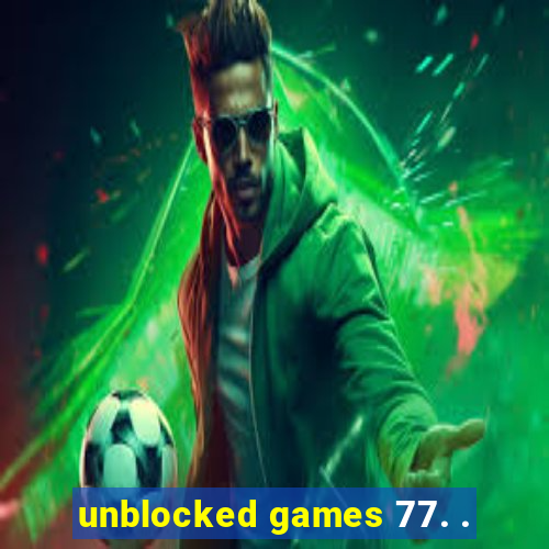 unblocked games 77. .